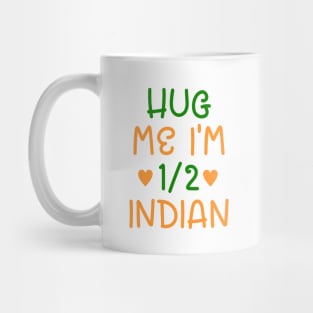 Hug Me I'm Half Indian Mug